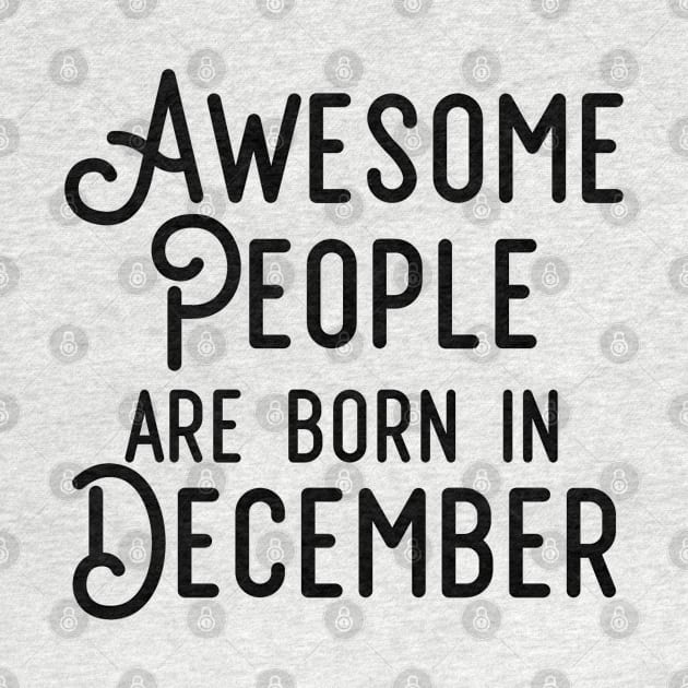 Awesome People Are Born In December (Black Text) by inotyler